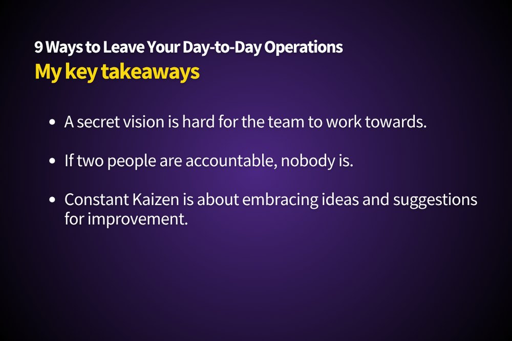 My key takeaways from 9 Ways to Leave Your Day-to-Day Operations